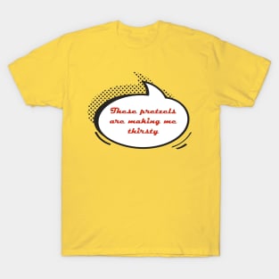 Seinfeld These pretzels are making me thirsty T-Shirt